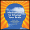 Meditations to Change Your Brain: Rewire Your Neural Pathways to Transform Your Life audio book by Rick Hanson, Rick Mendius