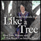 Like A Tree: How Trees, Women, and Tree People Can Save the Planet audio book by Jean Shinoda Bolen