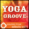 Sounds True Selects: Yoga Groove, Volume I audio book by Glen Velez, Jai Uttal, Ben Leinbach, Layne Redmond