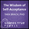 Wisdom of Self-Acceptance: Overcoming Anxiety About Imperfection audio book by Tara Brach