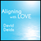 Aligning with Love: Sex, Wealth, and Worship audio book by David Deida