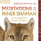 Meditations for the Inner Shaman: Awakening Your Deepest Guidance